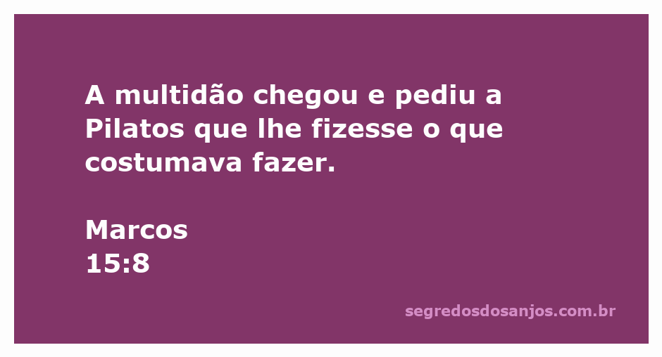 Multidão pedindo a Pilatos para seguir a tradição de soltar um prisioneiro, conforme Marcos 15:8.