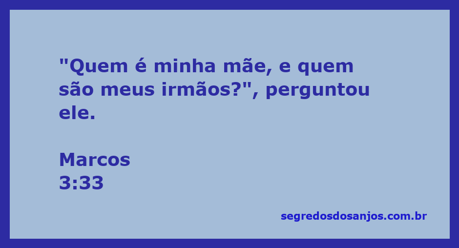 Jesus questiona sobre sua família espiritual em Marcos 3:33.