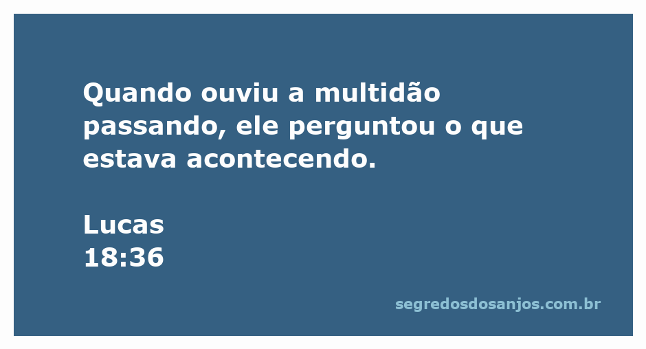 Cego perguntando sobre a multidão que passa, representando a passagem de Lucas 18:36.