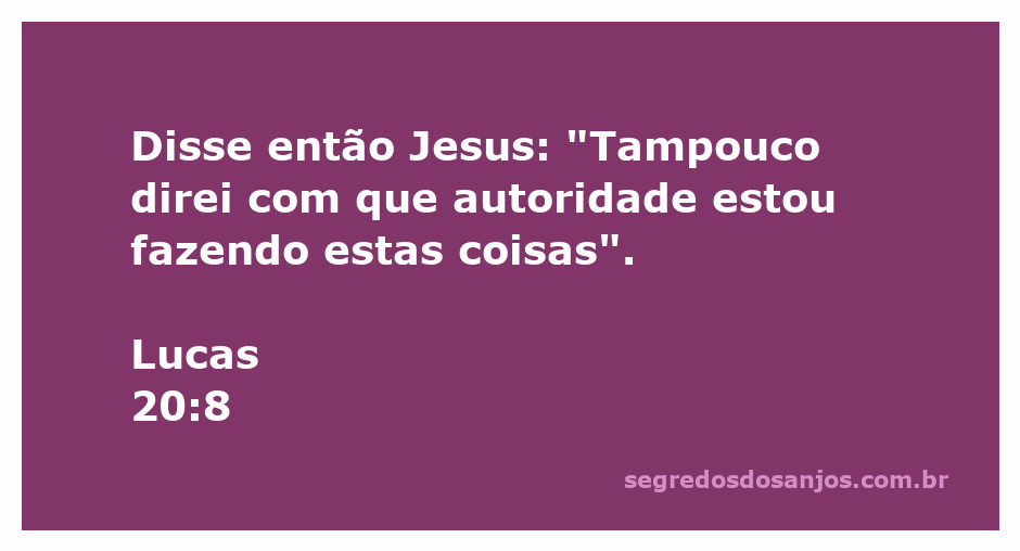 Jesus afirma a autoridade de suas ações em Lucas 20:8