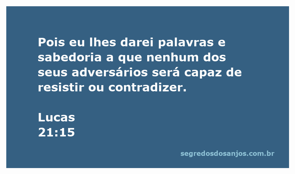 Versículo de Lucas 21:15 que fala sobre as palavras e sabedoria dadas por Deus.