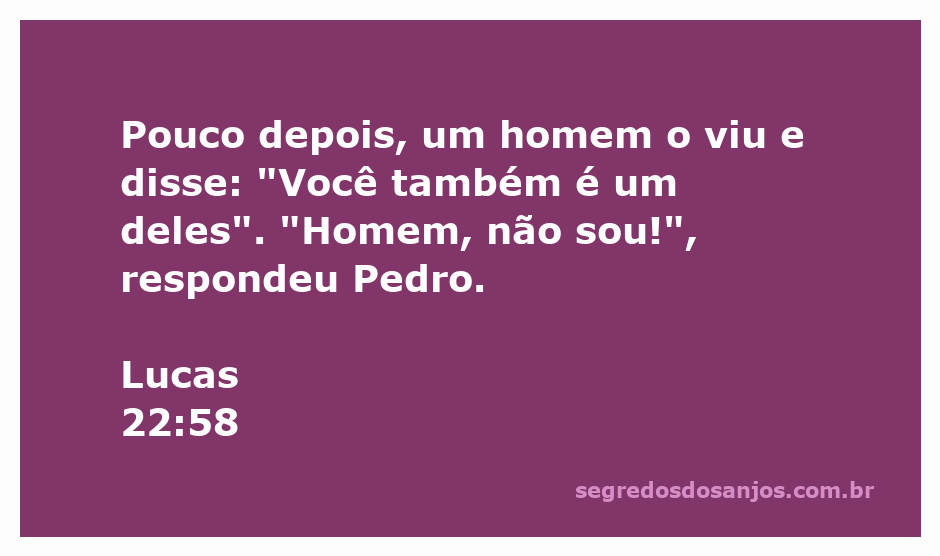 Pedro negando ser um dos seguidores de Jesus após a prisão dele, conforme Lucas 22:58.