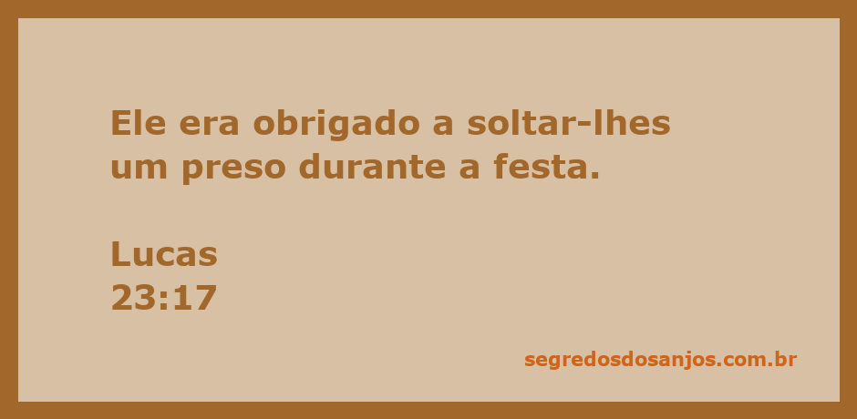 A imagem retrata a passagem bíblica de Lucas 23:17, que menciona a libertação de um prisioneiro durante a festa.