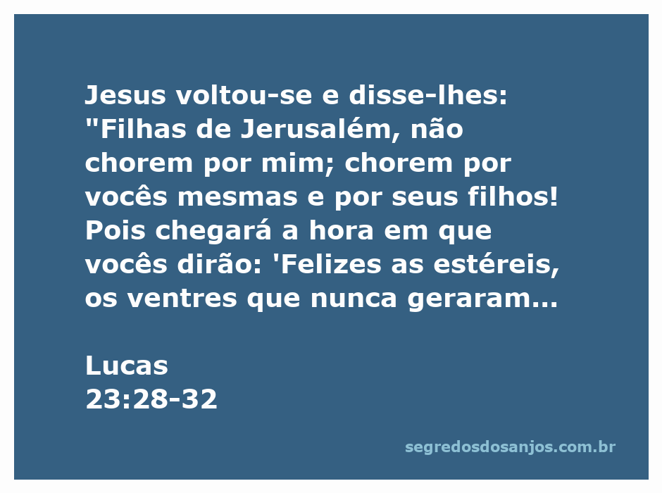 Jesus conforta as filhas de Jerusalém durante sua crucificação, alertando-as sobre os tempos difíceis que virão.