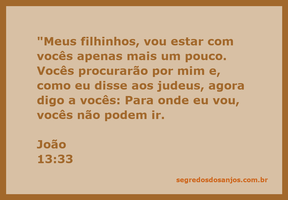 Jesus se despede de seus discípulos, expressando amor e tristeza em João 13:33.