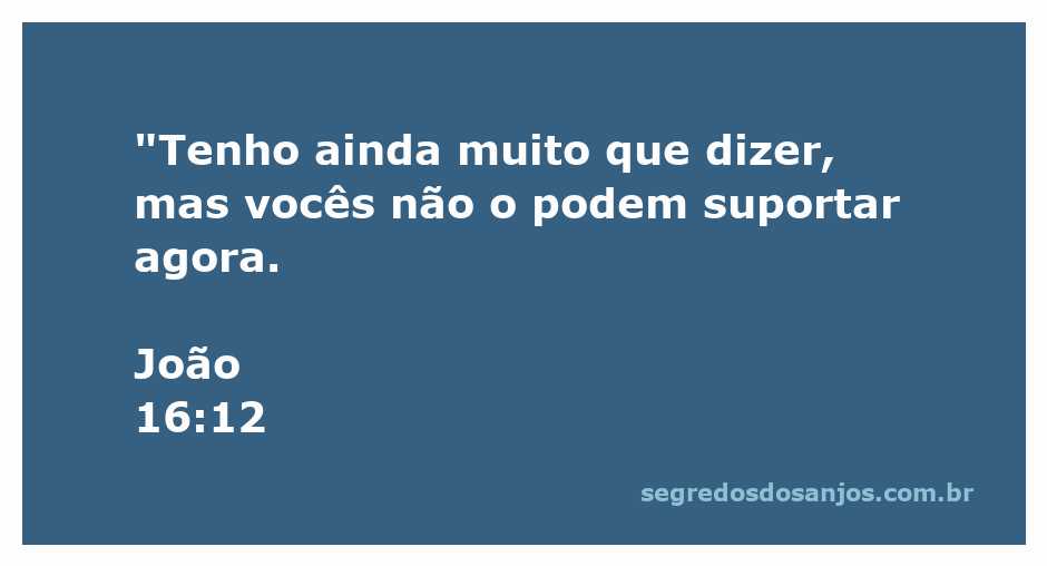 Versículo de João 16:12 que fala sobre a limitação da compreensão humana