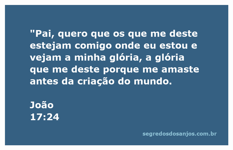 Ilustração do versículo de João 17:24, onde Jesus expressa seu desejo de que aqueles que lhe foram dados pelo Pai estejam com ele para ver sua glória.