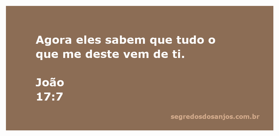 Citação do versículo João 17:7 que enfatiza a origem divina dos dons recebidos.