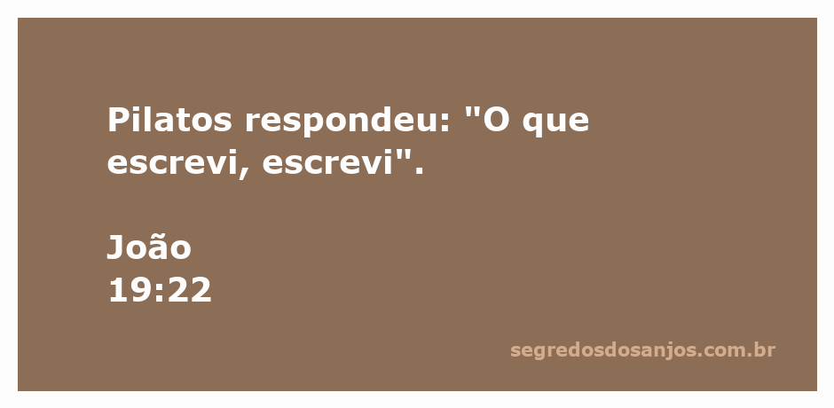 Pilatos afirma a frase 'O que escrevi, escrevi' em resposta à acusação de Jesus.