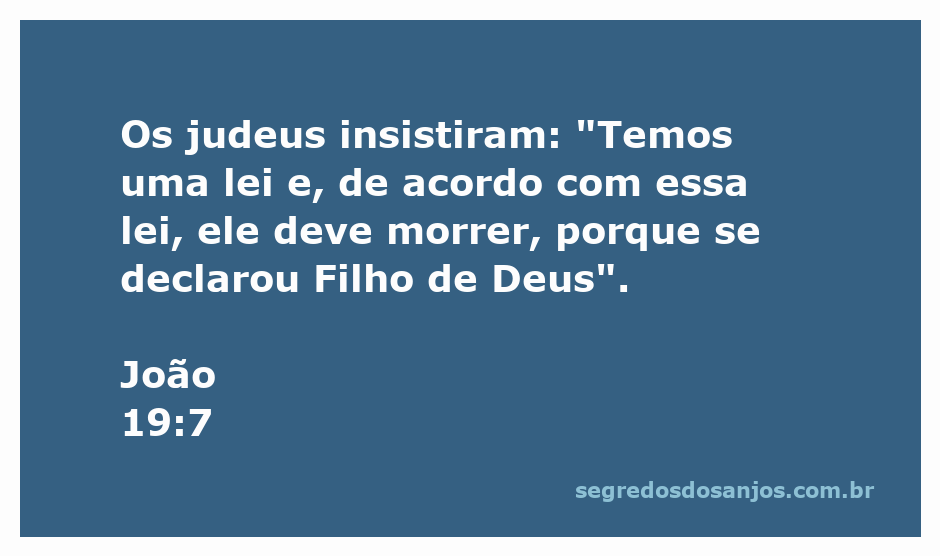 Representação da passagem bíblica João 19:7, onde os judeus afirmam que Jesus deve morrer de acordo com a lei por se declarar Filho de Deus.