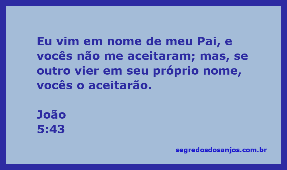 Jesus se apresenta como enviado do Pai, contrastando com outros que vêm em seu próprio nome