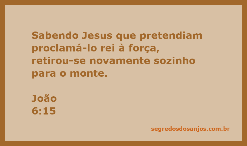 Jesus se retira para o monte após saber que o povo queria proclamá-lo rei à força.