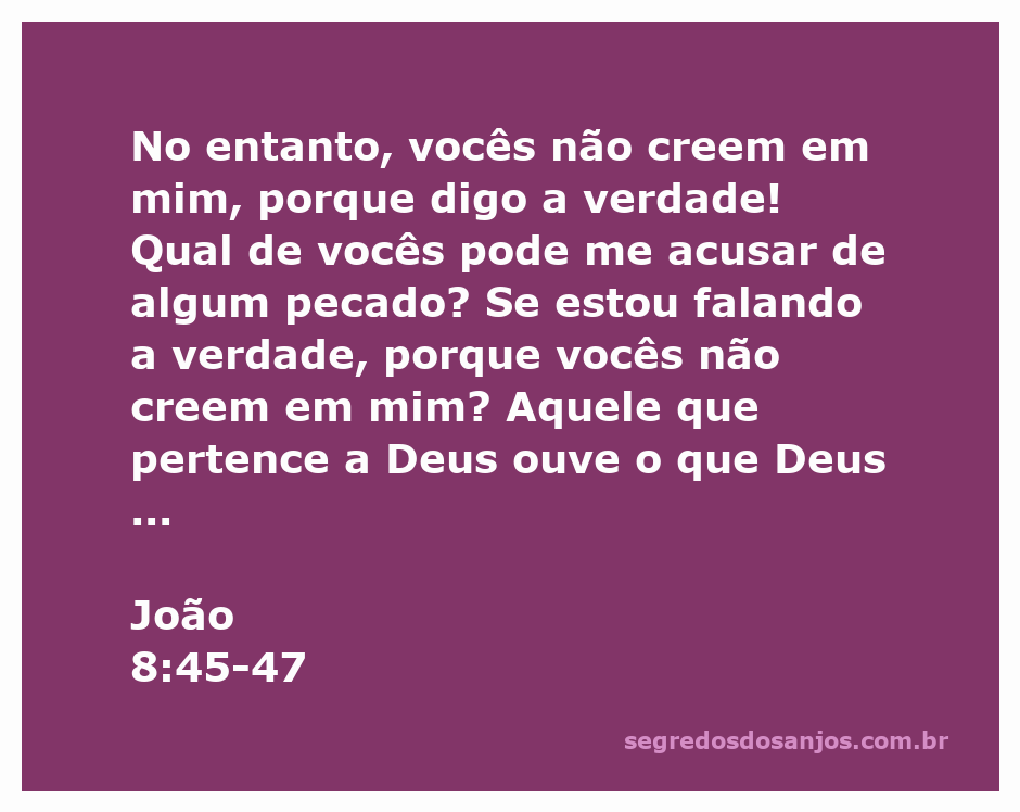 Jesus fala sobre a verdade e a relação com Deus em João 8:45-47.
