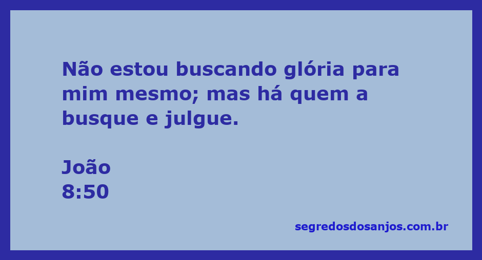 Jesus afirma que não busca sua própria glória, mas reconhece que outros a buscam.