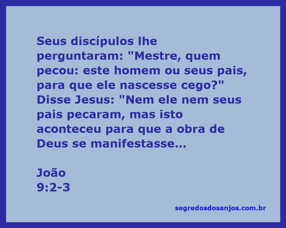 Jesus responde aos discípulos sobre o homem cego, explicando o propósito divino por trás de sua condição.