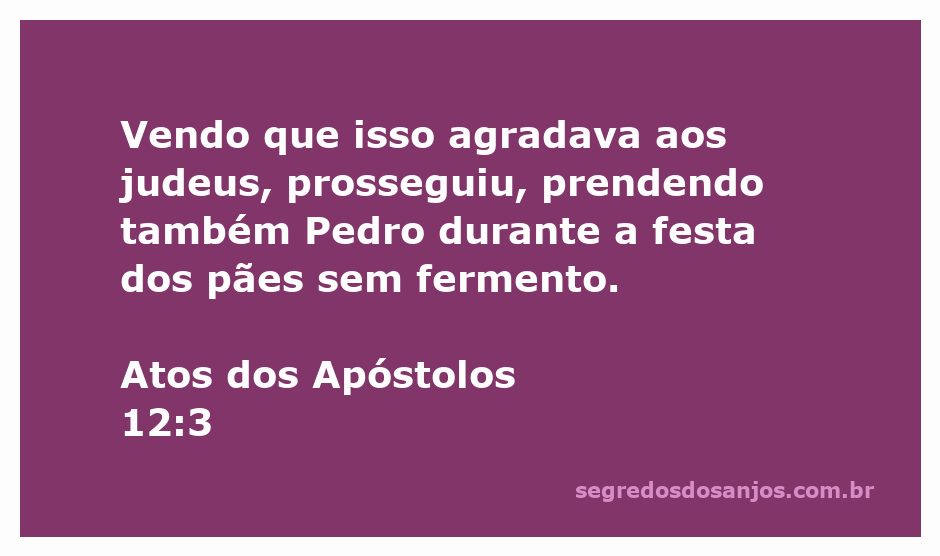 Ilustração da prisão de Pedro durante a festa dos pães sem fermento, conforme Atos 12:3.