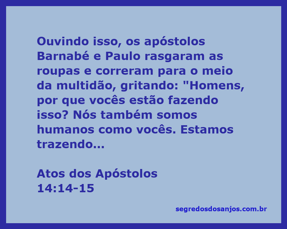Os apóstolos Barnabé e Paulo rasgam suas roupas em sinal de desespero e clamam à multidão sobre a verdadeira adoração ao Deus vivo.