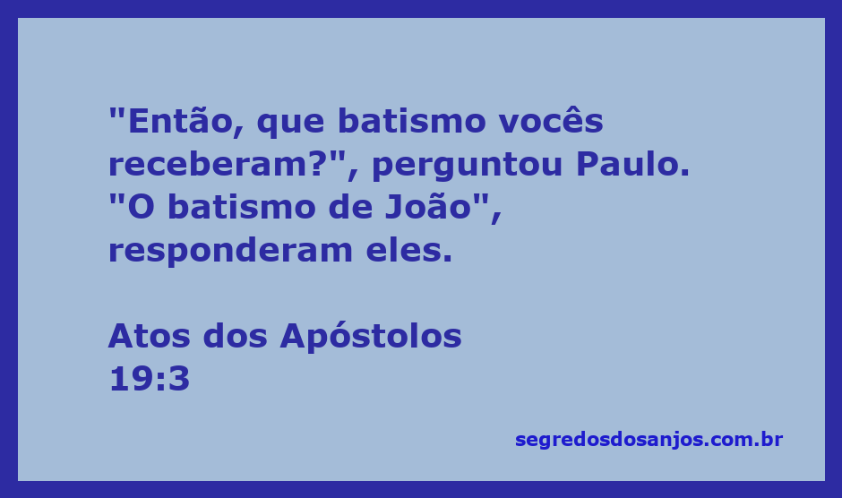 Paulo questiona sobre o batismo recebido pelos discípulos em Atos 19:3.