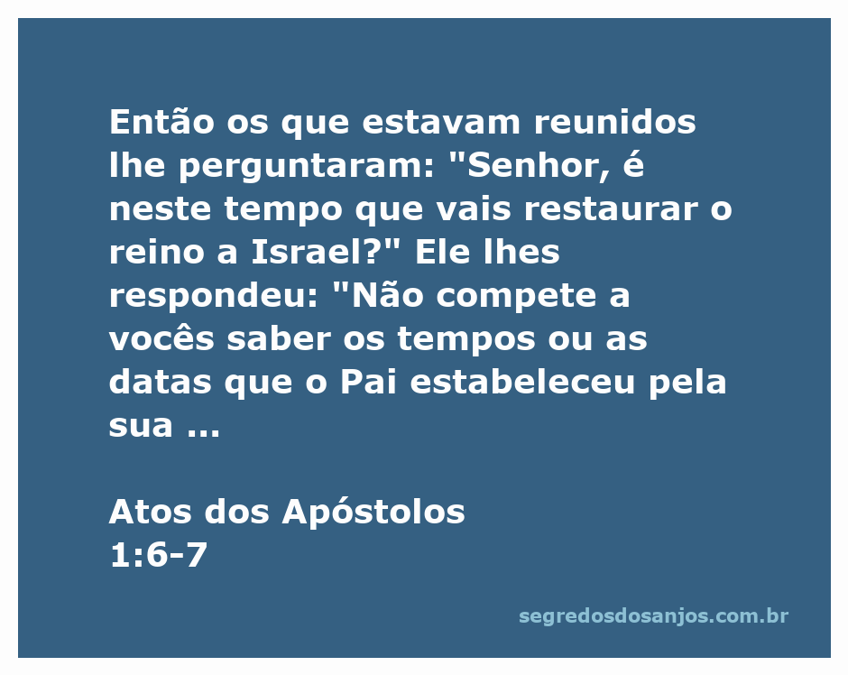Os apóstolos questionam Jesus sobre a restauração do reino a Israel, enquanto Ele responde sobre os tempos e datas estabelecidos pelo Pai.
