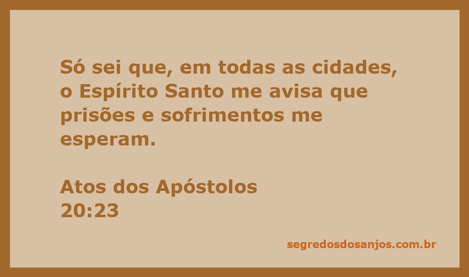 A imagem representa o versículo de Atos dos Apóstolos 20:23, onde o apóstolo Paulo fala sobre os avisos do Espírito Santo sobre prisões e sofrimentos.