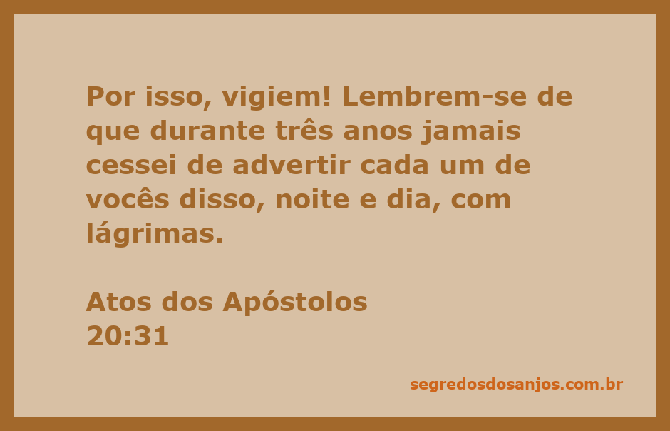 A imagem retrata a passagem de Atos dos Apóstolos 20:31, enfatizando a importância da vigilância e do cuidado espiritual.