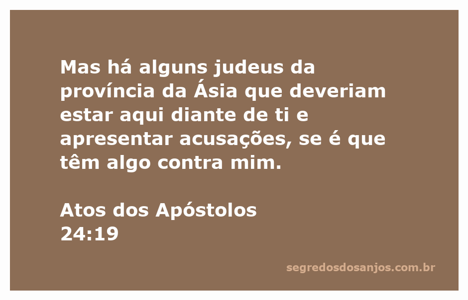 Um grupo de judeus da província da Ásia apresenta suas acusações em um tribunal, representando a passagem de Atos 24:19.
