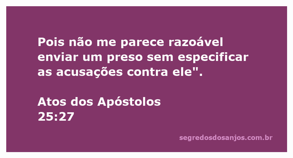 Versículo bíblico Atos 25:27 sobre a necessidade de especificar acusações contra um preso.