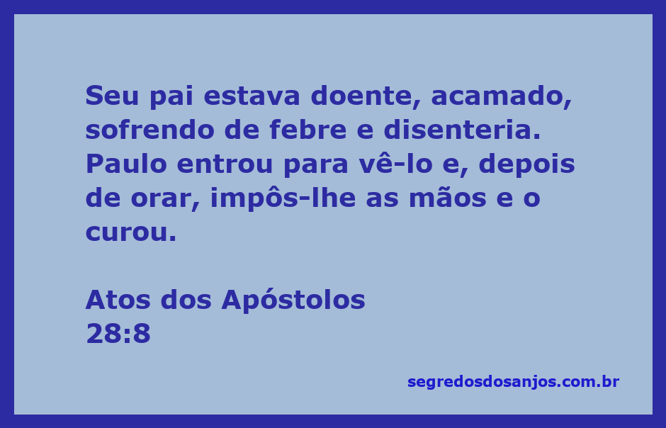 Paulo cura o pai de Públio, que estava doente com febre e disenteria, conforme relato em Atos 28:8.