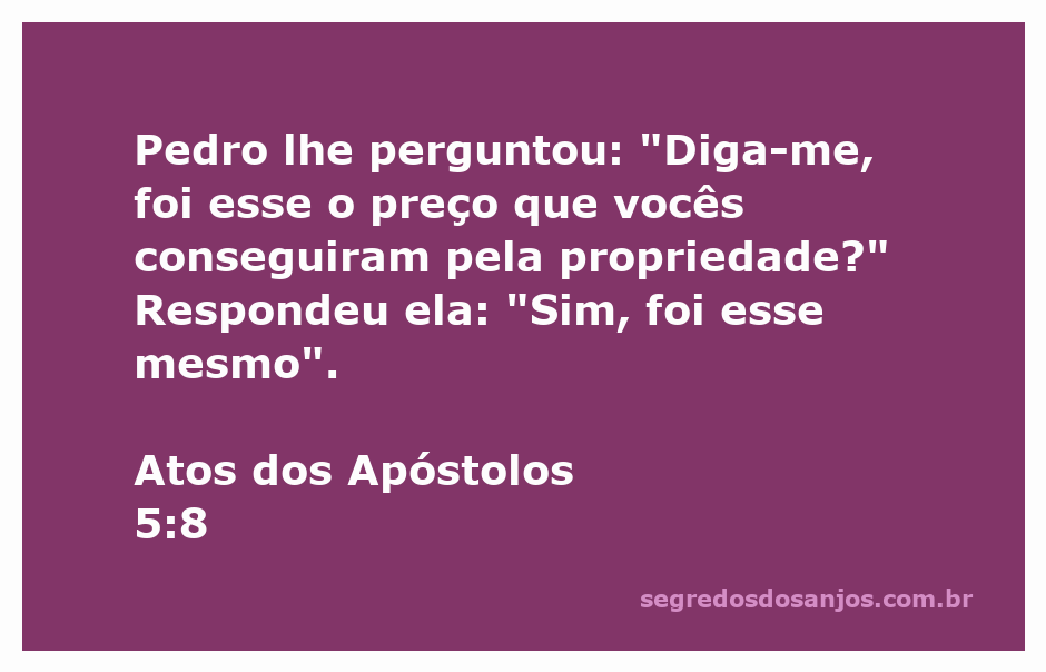 Pedro questiona a mulher sobre o preço da propriedade na passagem de Atos dos Apóstolos 5:8.
