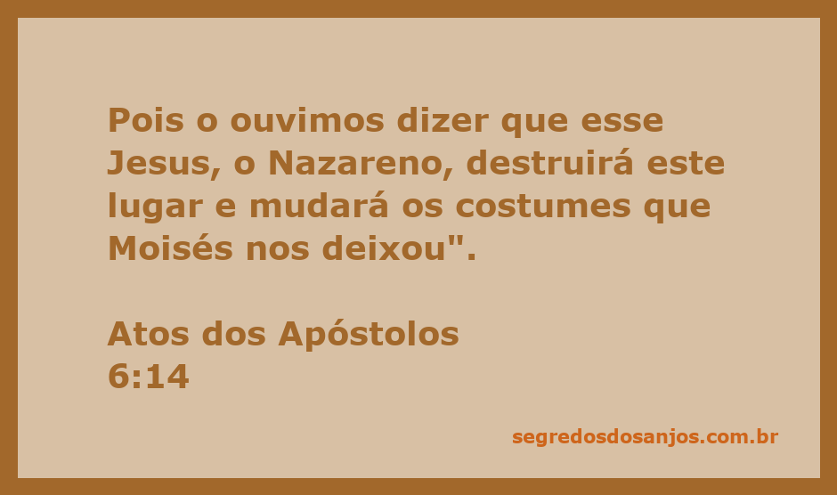 Representação da passagem bíblica Atos dos Apóstolos 6:14, onde se menciona Jesus, o Nazareno, e a mudança dos costumes de Moisés.