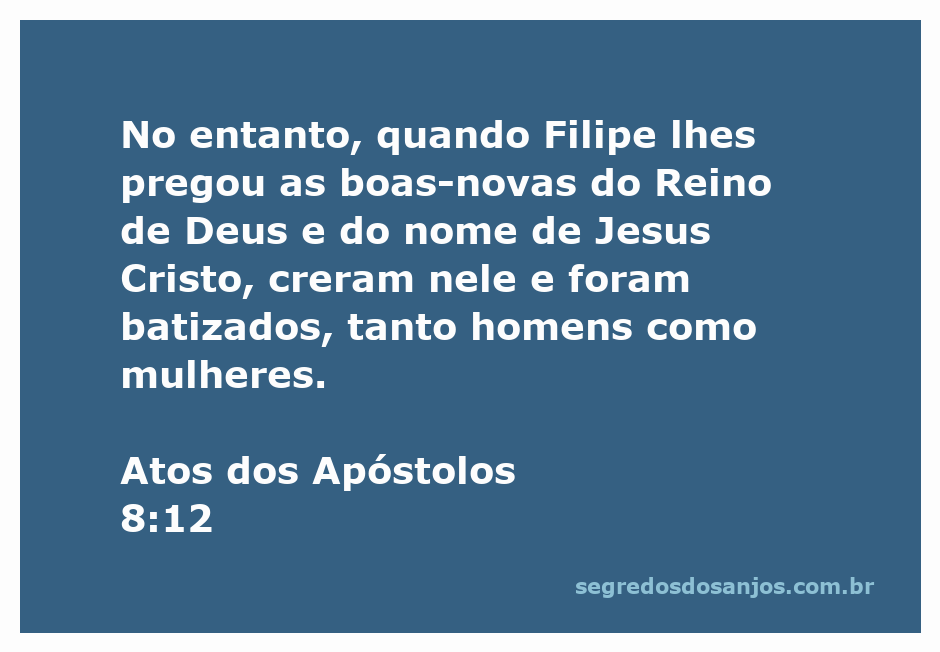 Filipe pregando as boas-novas do Reino de Deus e batizando homens e mulheres