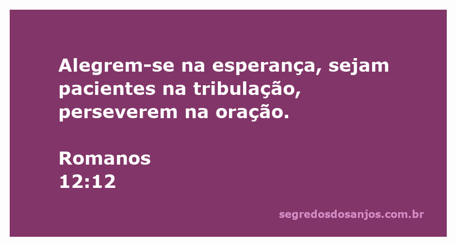 Versículo de Romanos 12:12 sobre alegria, paciência e perseverança na oração.