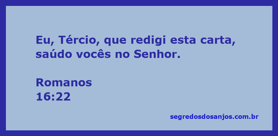 Tércio cumprimenta os leitores da carta aos Romanos com uma mensagem de saudação no Senhor.