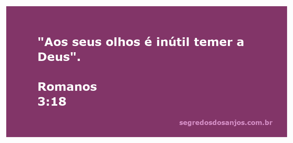 Imagem representando Romanos 3:18 com a citação 'Aos seus olhos é inútil temer a Deus'.