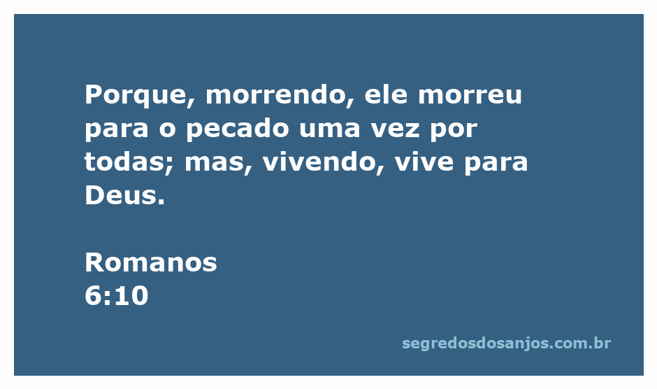 Ilustração inspiradora do versículo Romanos 6:10, destacando a morte para o pecado e a vida para Deus.
