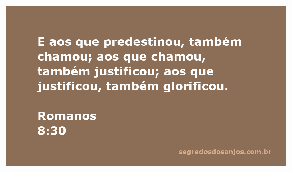 Ilustração do versículo Romanos 8:30, destacando o processo de predestinação, chamada, justificação e glorificação.