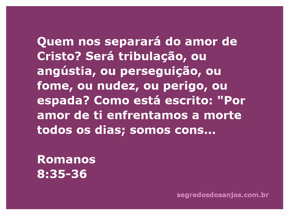 Imagem ilustrativa do versículo Romanos 8:35-36, que questiona sobre o que pode separar o fiel do amor de Cristo, incluindo tribulações e perigos.