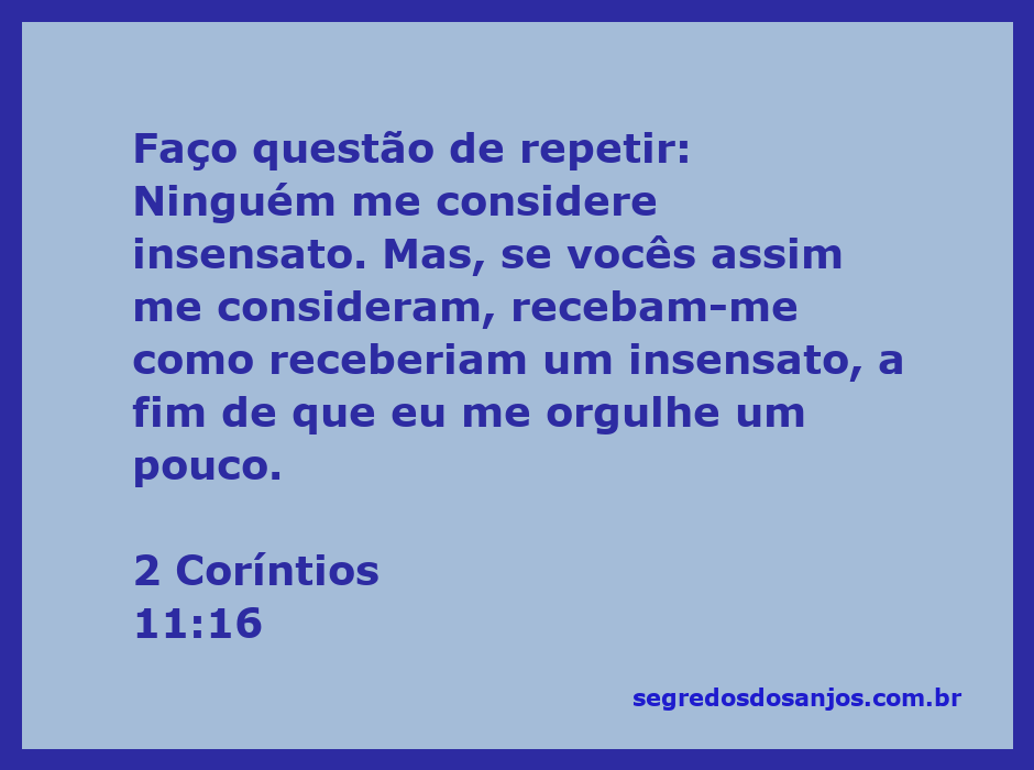 A imagem representa a passagem de 2 Coríntios 11:16, onde Paulo se defende de ser considerado insensato, expressando seu desejo de ser ouvido com atenção.