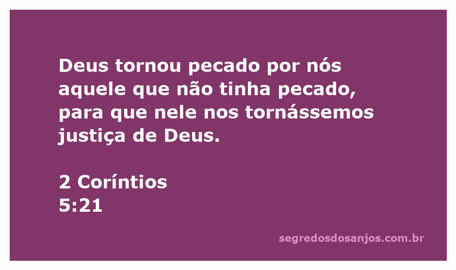 Jesus Cristo, que não conheceu pecado, se tornou pecado por nós, simbolizando a justiça que recebemos de Deus.