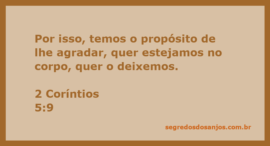 Versículo bíblico 2 Coríntios 5:9 que fala sobre o propósito de agradar a Deus em todas as circunstâncias.