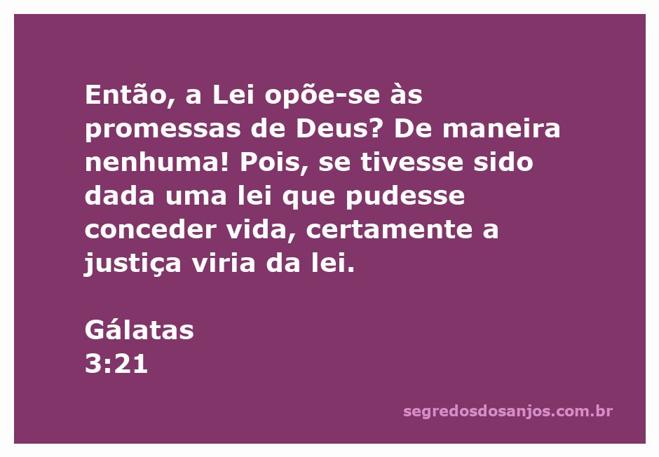 A passagem bíblica Gálatas 3:21 que discute a relação entre a Lei e as promessas de Deus.