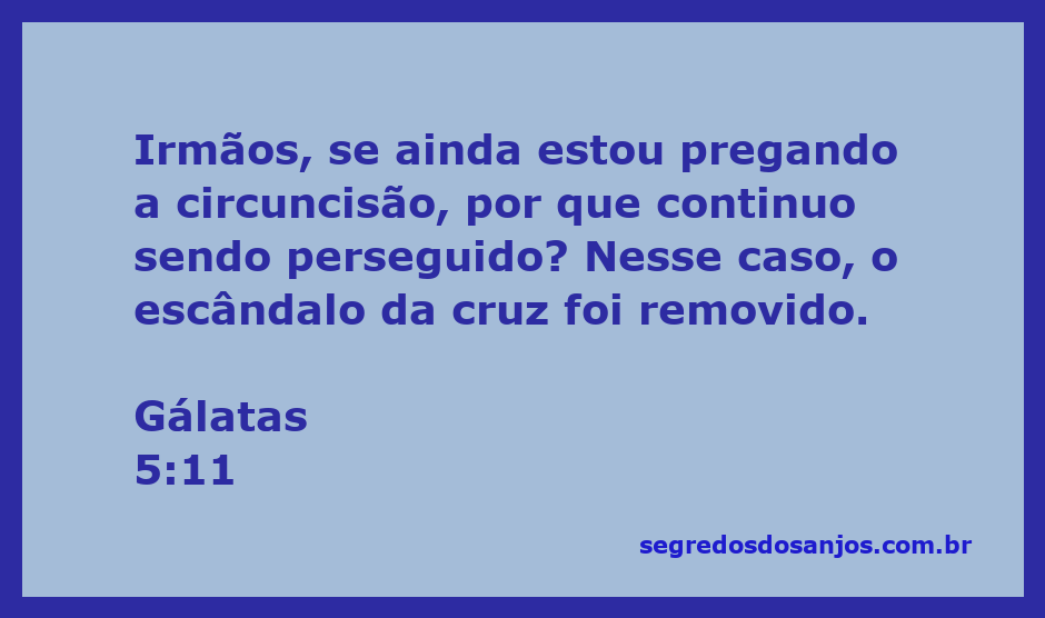 A imagem ilustra o versículo Gálatas 5:11, onde Paulo questiona a continuidade da perseguição se ainda pregasse a circuncisão.