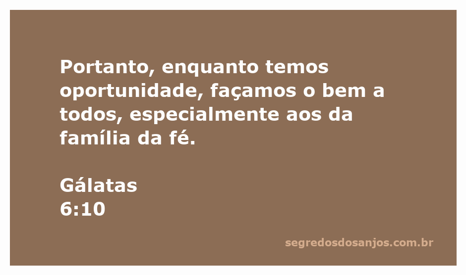 Versículo de Gálatas 6:10 enfatizando a importância de fazer o bem a todos, especialmente aos da família da fé.