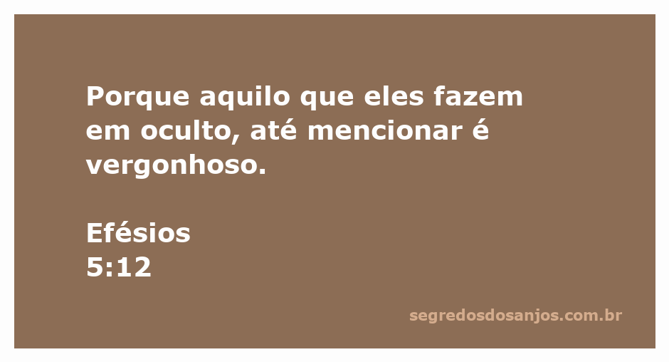 Versículo bíblico Efésios 5:12 sobre as coisas vergonhosas feitas em oculto.