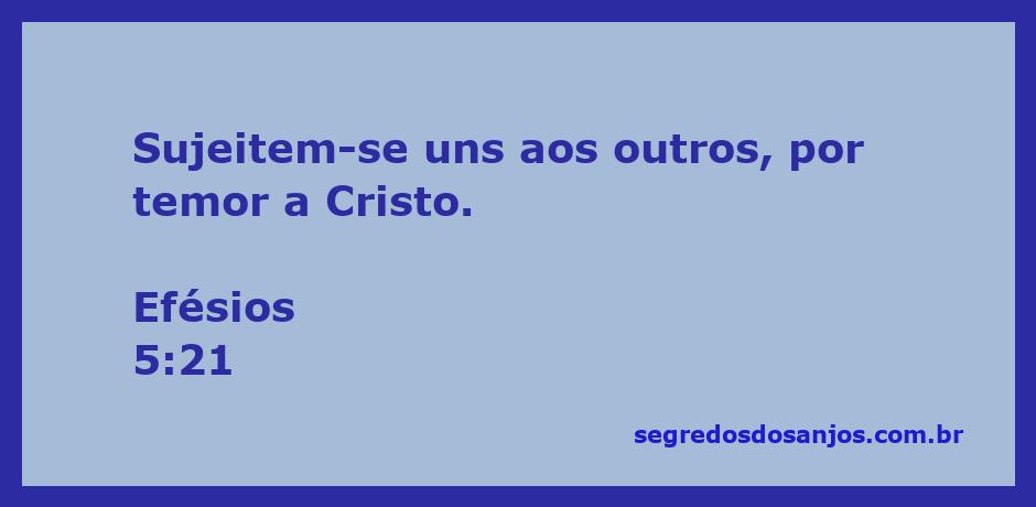 Versículo bíblico Efésios 5:21: Sujeitem-se uns aos outros, por temor a Cristo.