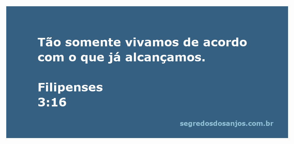 Versículo Filipenses 3:16 que encoraja a viver de acordo com o que já foi alcançado.