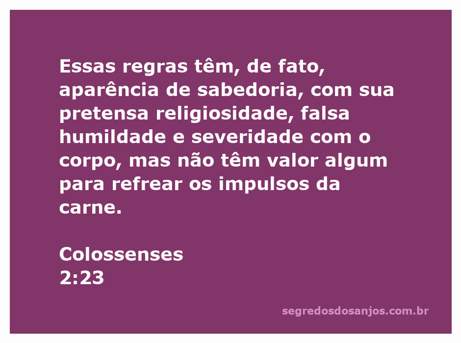 Versículo bíblico Colossenses 2:23 sobre a aparência de sabedoria e a futilidade de regras religiosas