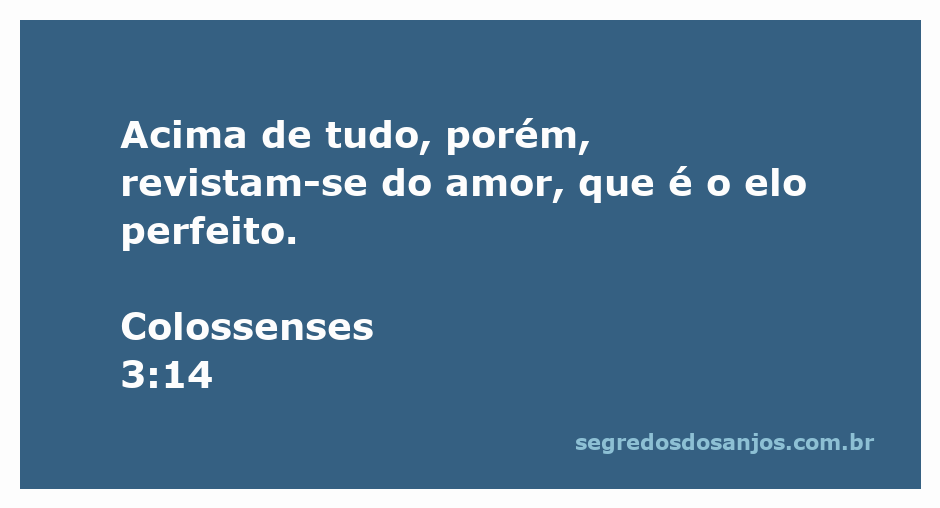 Colossenses 3:14-17 (Acima de tudo, porém, revistam-se do amor