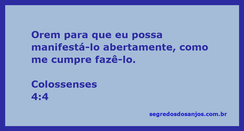 Versículo bíblico Colossenses 4:4 sobre a importância da oração e da manifestação aberta da fé.