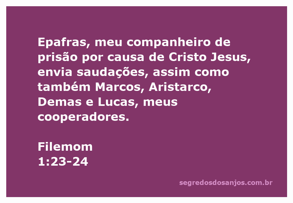 Epafras e outros companheiros de Paulo enviam saudações em Filemom 1:23-24.